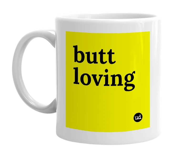 White mug with 'butt loving' in bold black letters