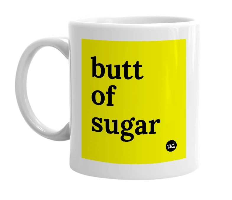 White mug with 'butt of sugar' in bold black letters