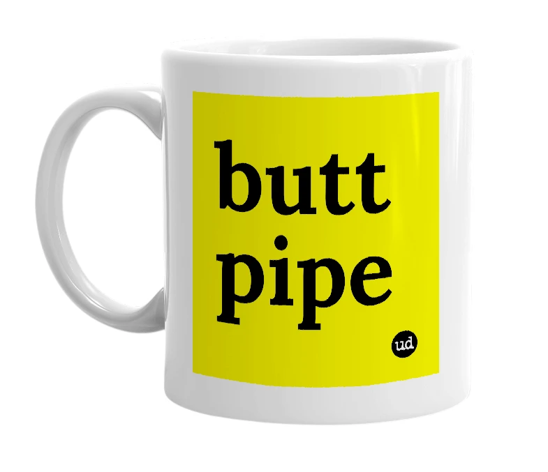 White mug with 'butt pipe' in bold black letters