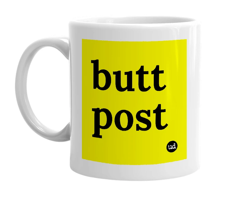 White mug with 'butt post' in bold black letters