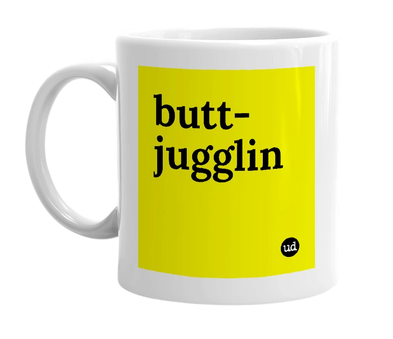 White mug with 'butt-jugglin' in bold black letters