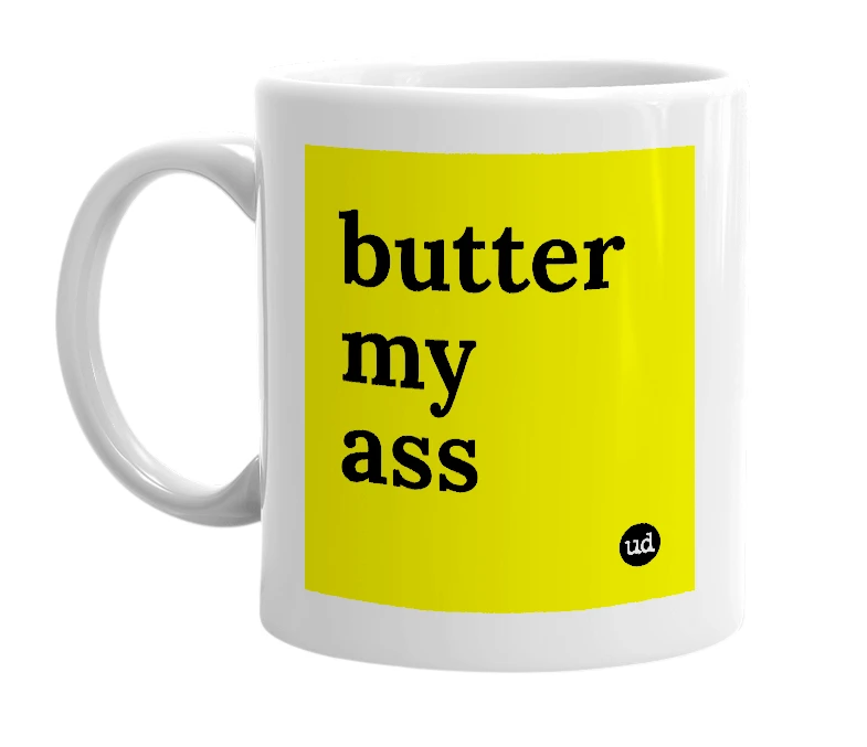 White mug with 'butter my ass' in bold black letters