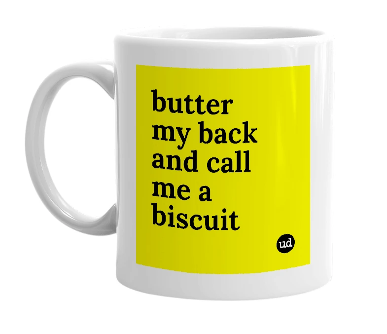 White mug with 'butter my back and call me a biscuit' in bold black letters