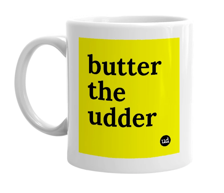 White mug with 'butter the udder' in bold black letters