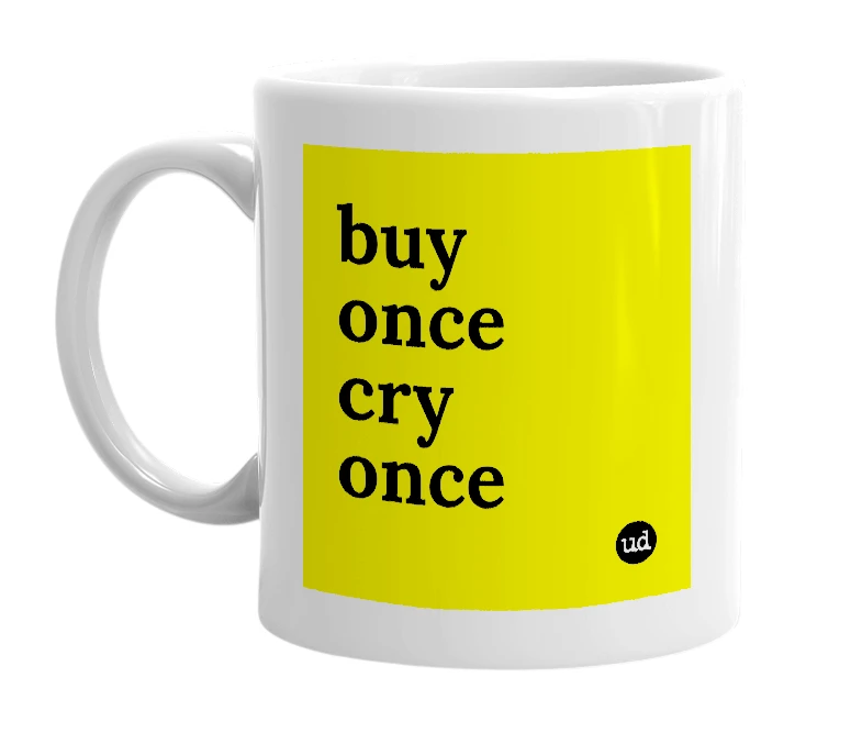 White mug with 'buy once cry once' in bold black letters