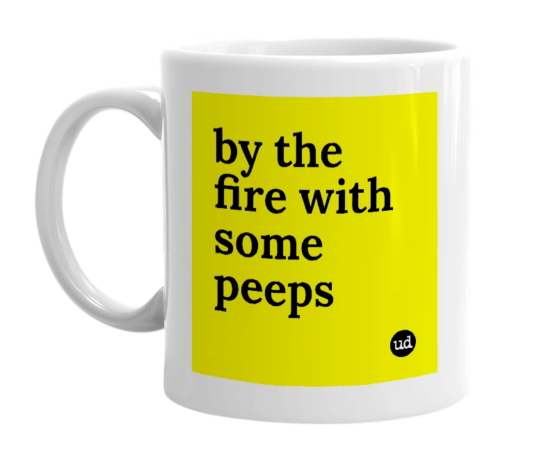 White mug with 'by the fire with some peeps' in bold black letters