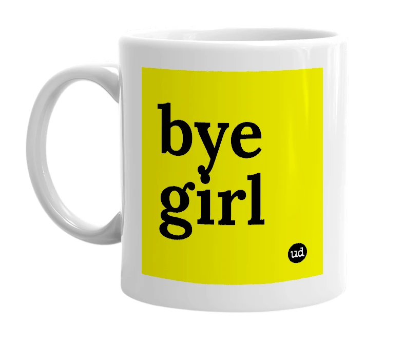 White mug with 'bye girl' in bold black letters