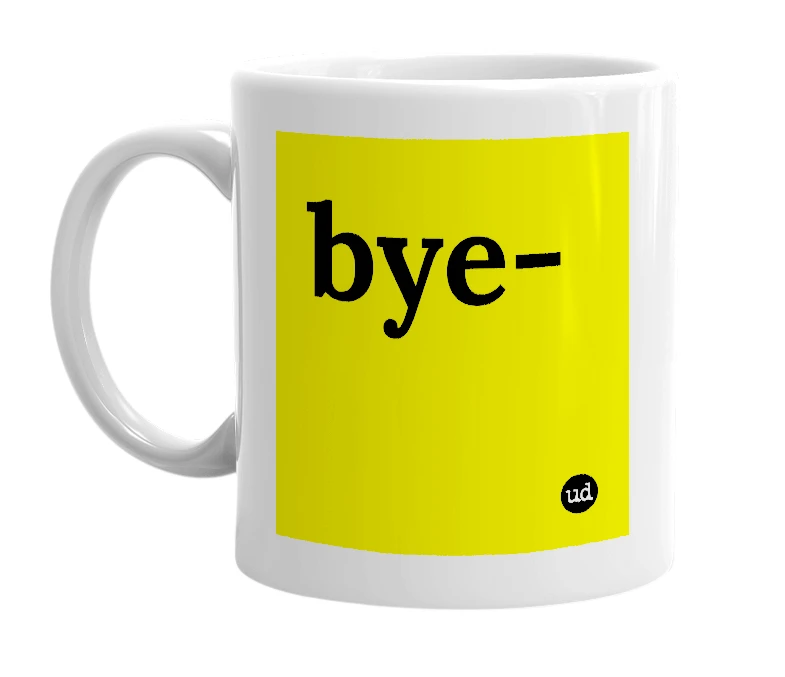 White mug with 'bye-' in bold black letters