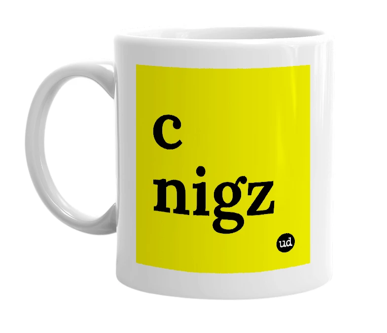 White mug with 'c nigz' in bold black letters