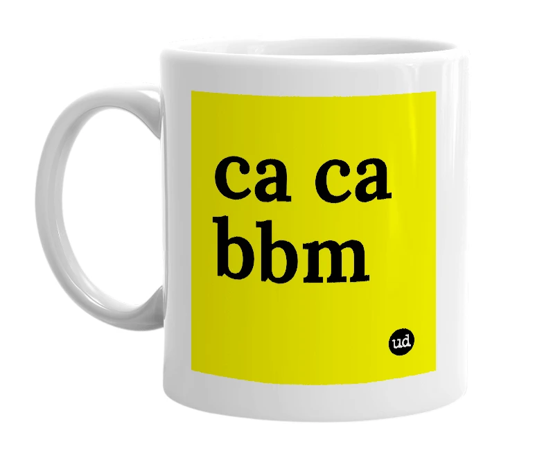 White mug with 'ca ca bbm' in bold black letters