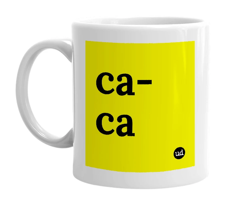 White mug with 'ca-ca' in bold black letters