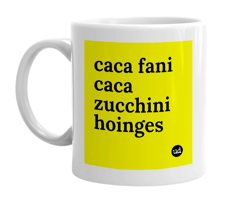 White mug with 'caca fani caca zucchini hoinges' in bold black letters