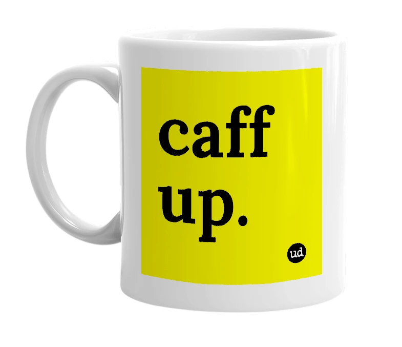 White mug with 'caff up.' in bold black letters