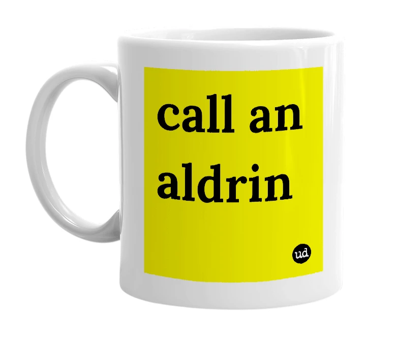 White mug with 'call an aldrin' in bold black letters