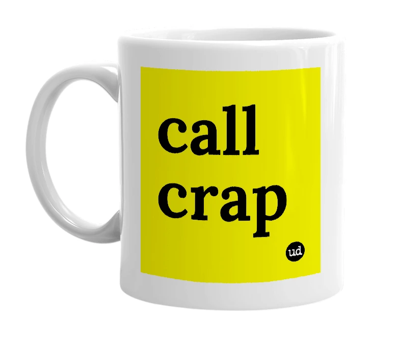 White mug with 'call crap' in bold black letters