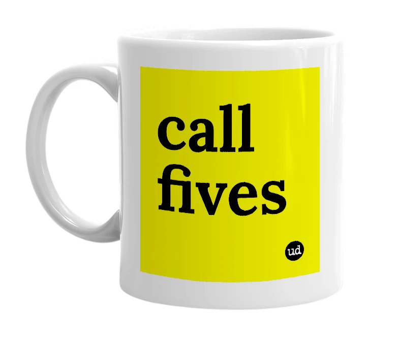 White mug with 'call fives' in bold black letters