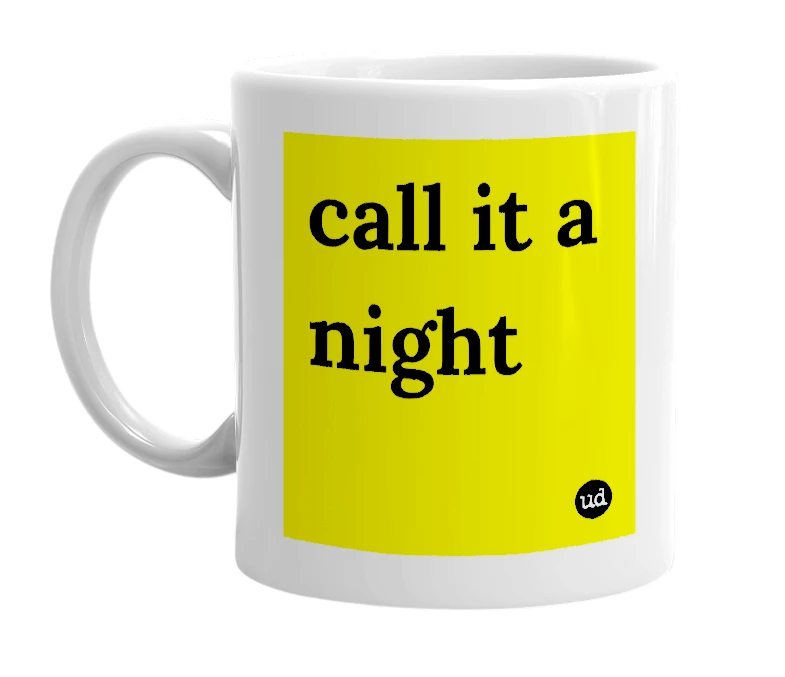 White mug with 'call it a night' in bold black letters