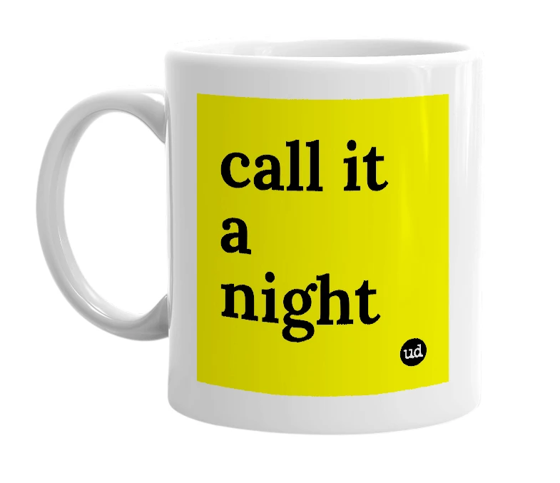 White mug with 'call it a night' in bold black letters