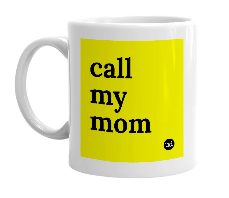 White mug with 'call my mom' in bold black letters