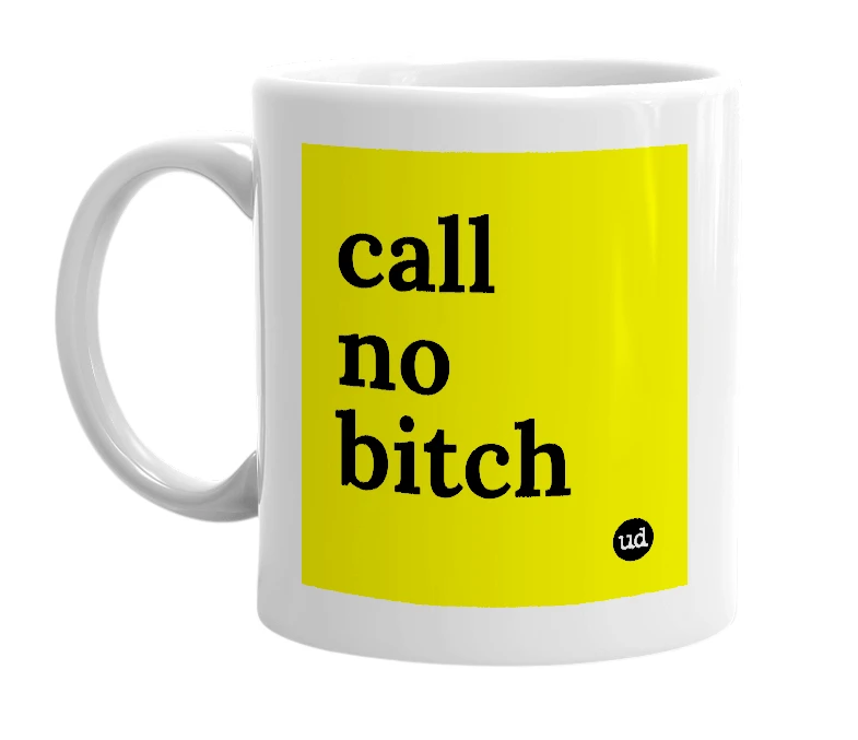 White mug with 'call no bitch' in bold black letters