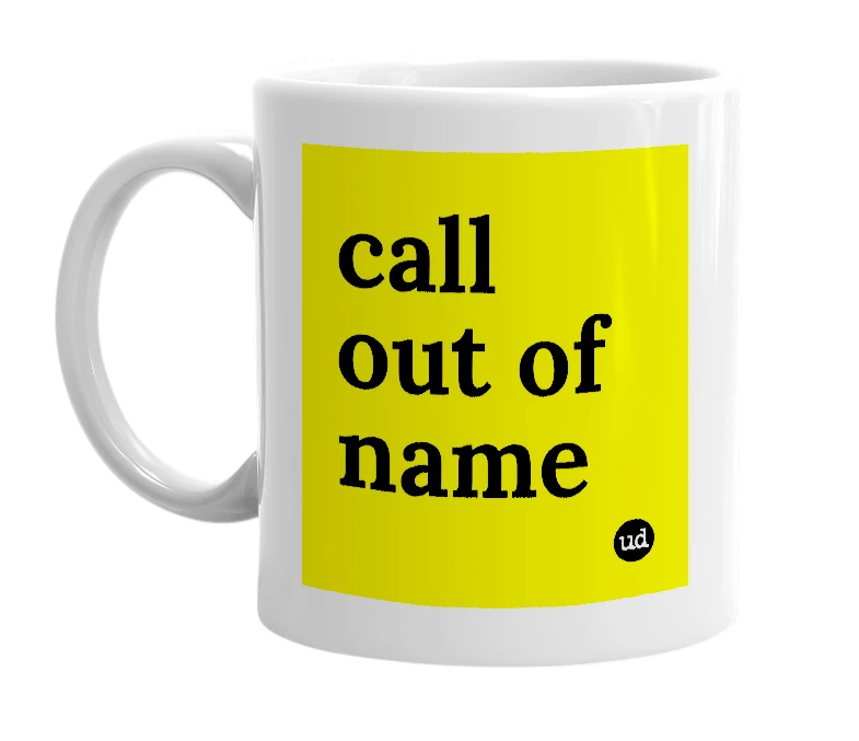 White mug with 'call out of name' in bold black letters