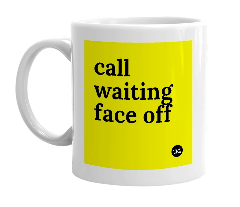 White mug with 'call waiting face off' in bold black letters