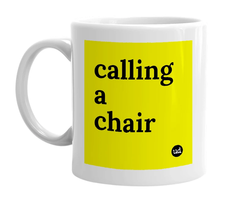 White mug with 'calling a chair' in bold black letters