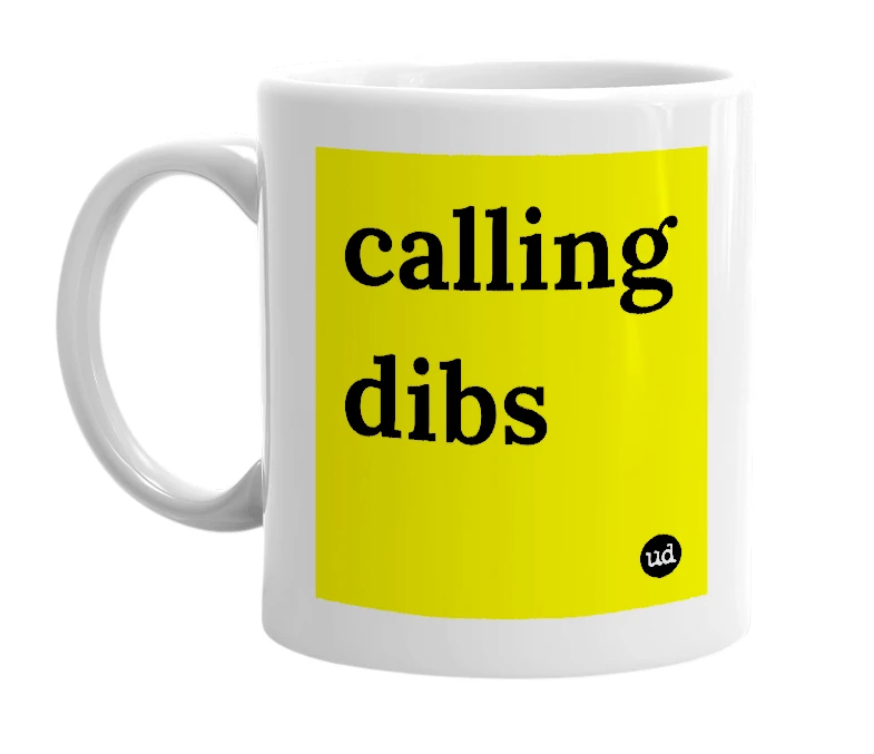 White mug with 'calling dibs' in bold black letters
