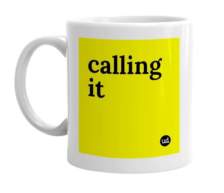 White mug with 'calling it' in bold black letters