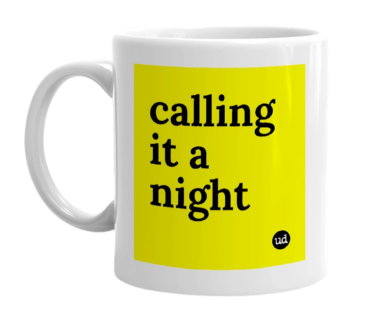 White mug with 'calling it a night' in bold black letters