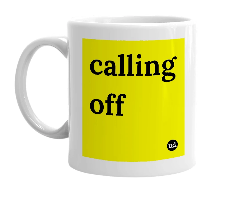 White mug with 'calling off' in bold black letters