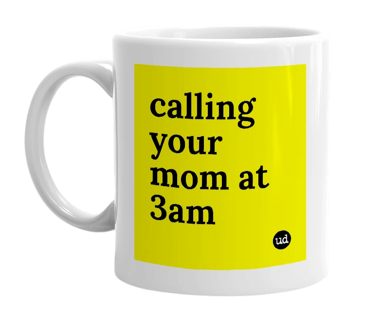 White mug with 'calling your mom at 3am' in bold black letters