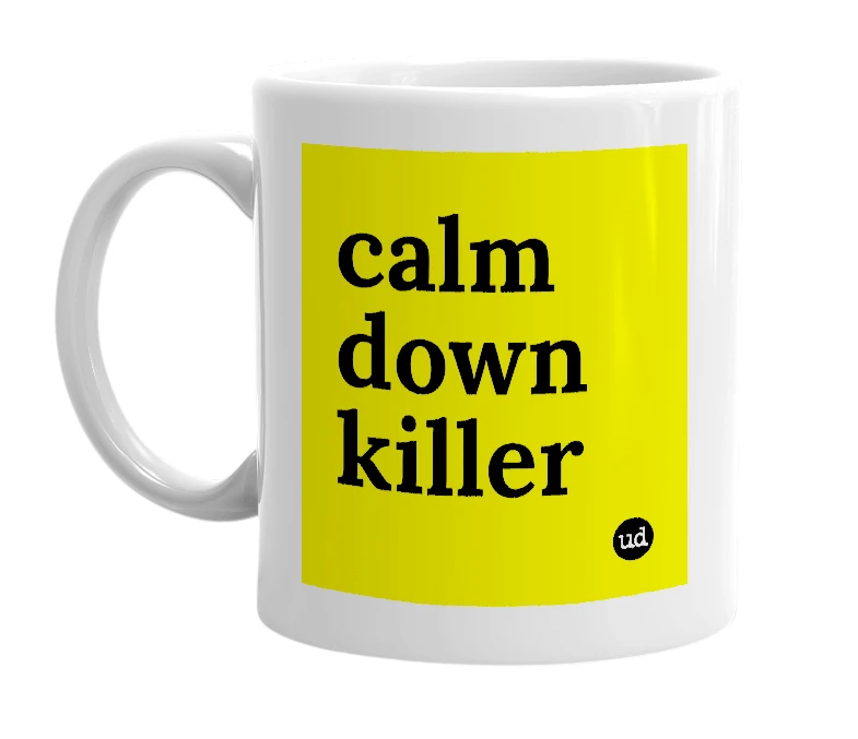 White mug with 'calm down killer' in bold black letters