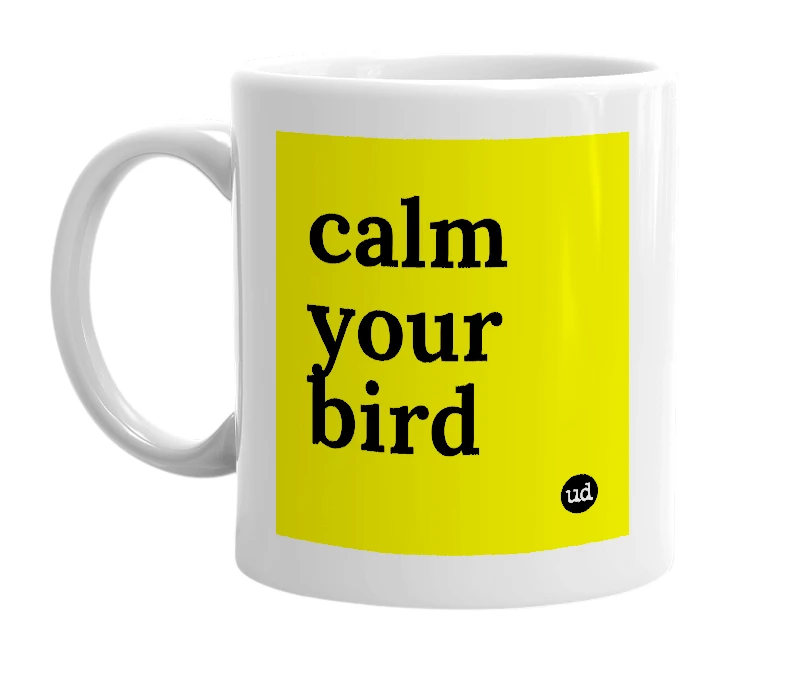 White mug with 'calm your bird' in bold black letters