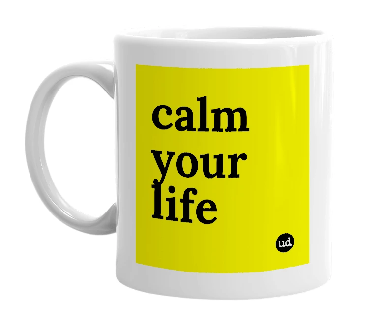 White mug with 'calm your life' in bold black letters