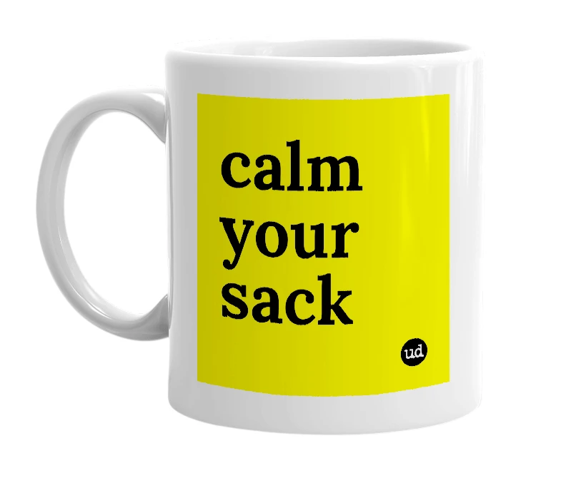 White mug with 'calm your sack' in bold black letters