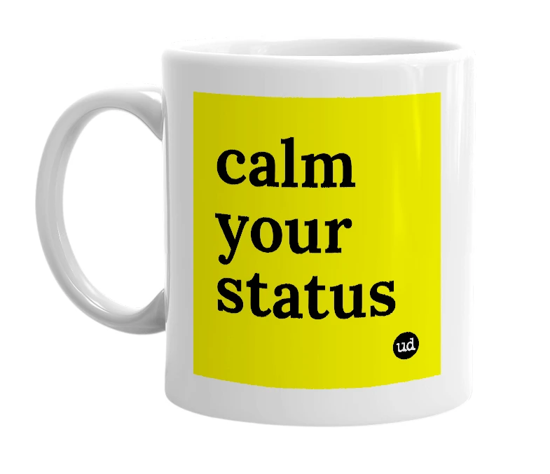 White mug with 'calm your status' in bold black letters