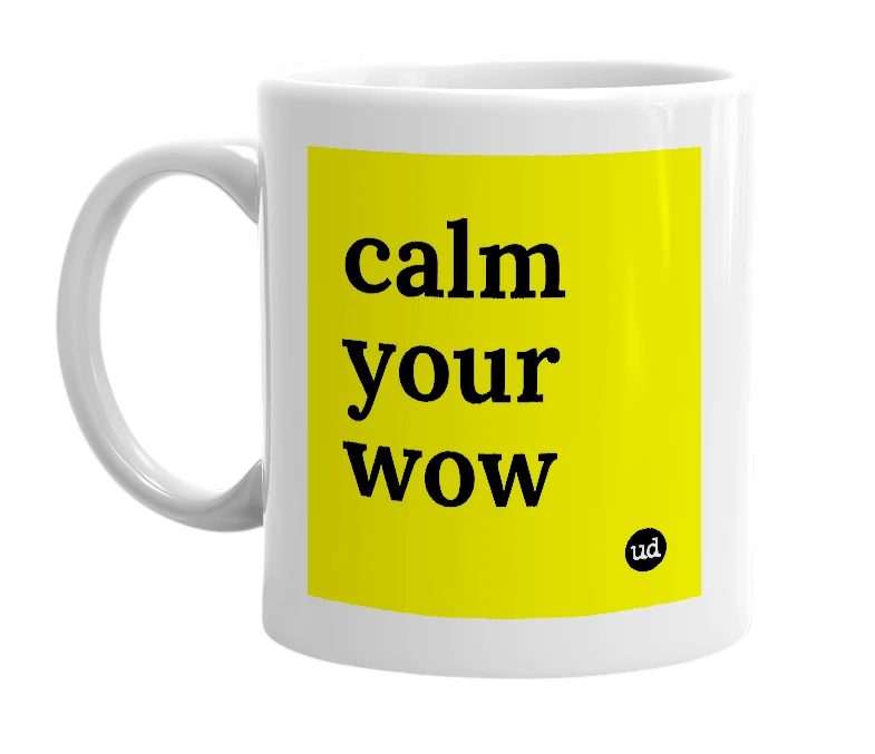 White mug with 'calm your wow' in bold black letters