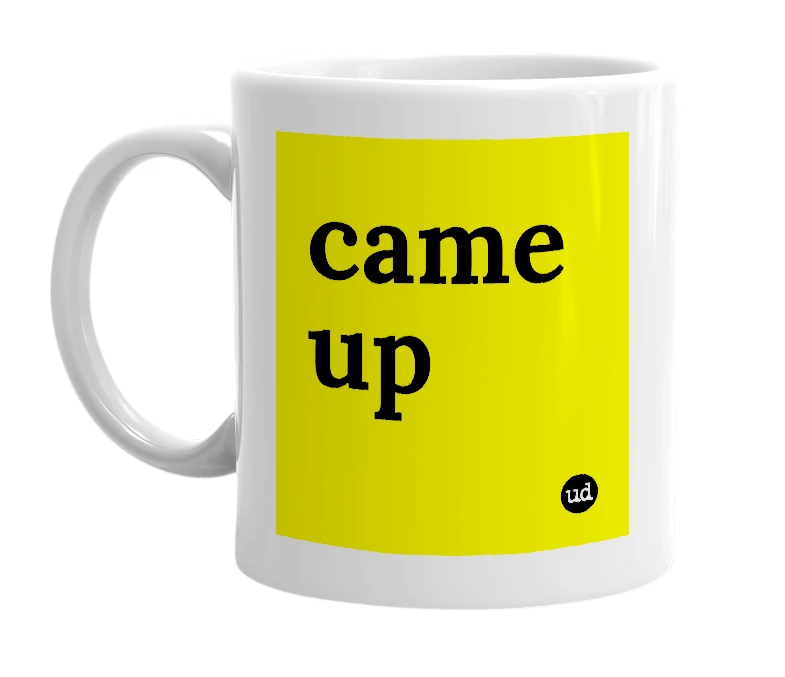 White mug with 'came up' in bold black letters