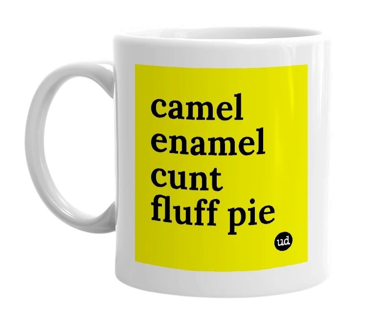 White mug with 'camel enamel cunt fluff pie' in bold black letters