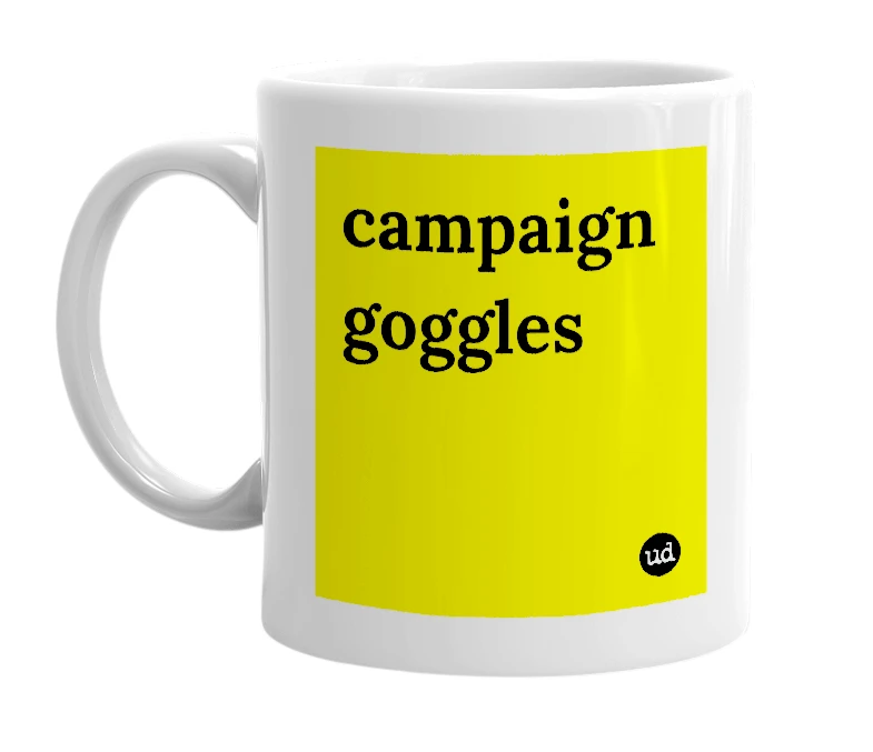 White mug with 'campaign goggles' in bold black letters
