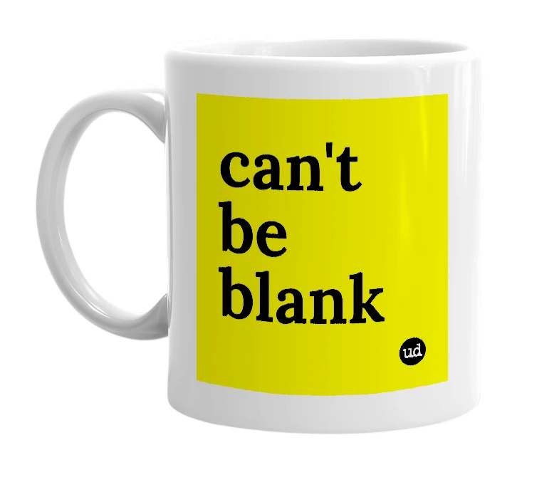 White mug with 'can't be blank' in bold black letters