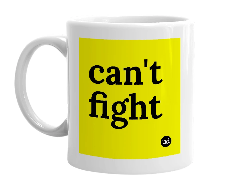 White mug with 'can't fight' in bold black letters