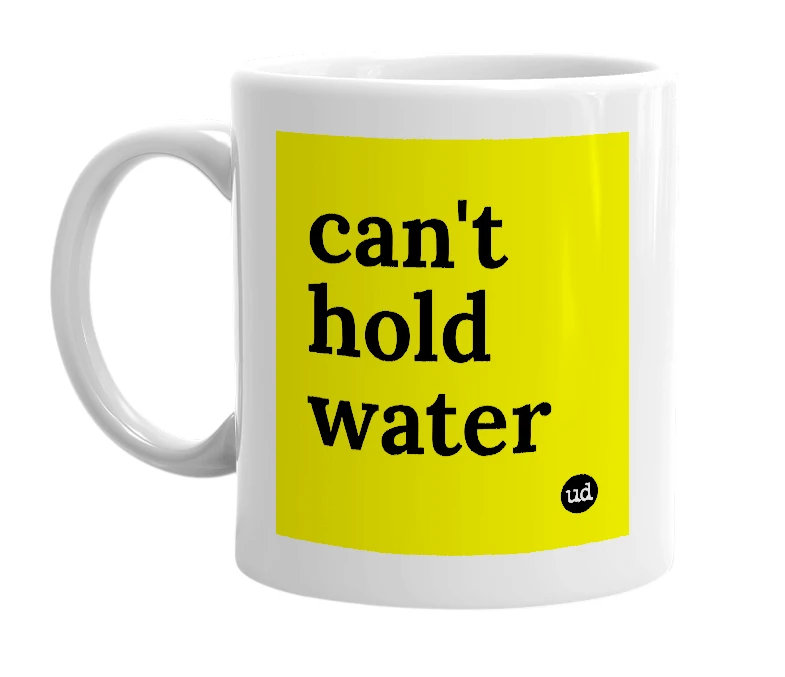 White mug with 'can't hold water' in bold black letters