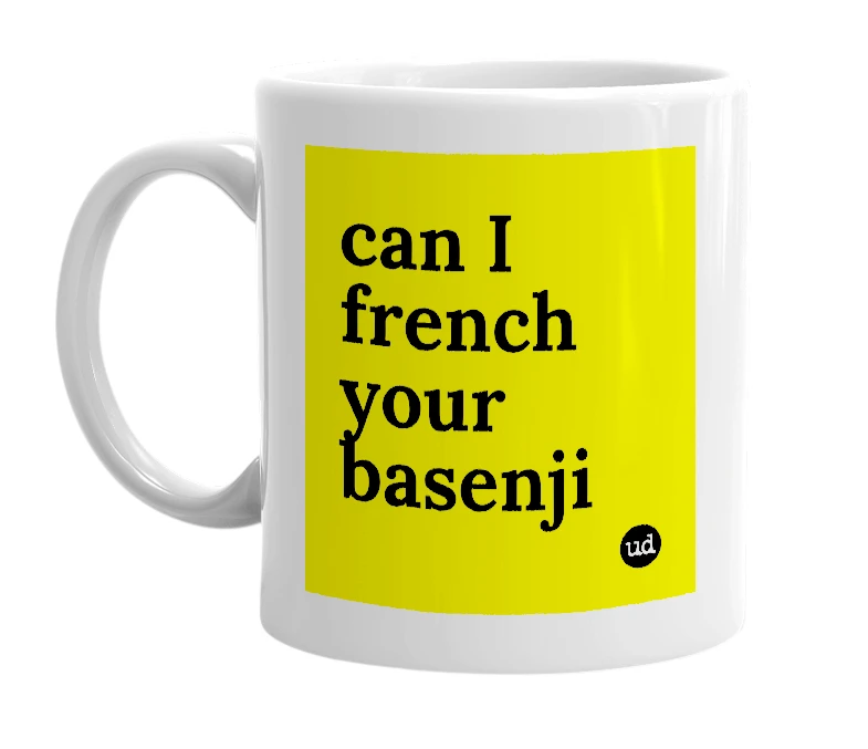 White mug with 'can I french your basenji' in bold black letters