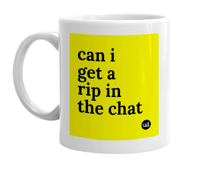 White mug with 'can i get a rip in the chat' in bold black letters