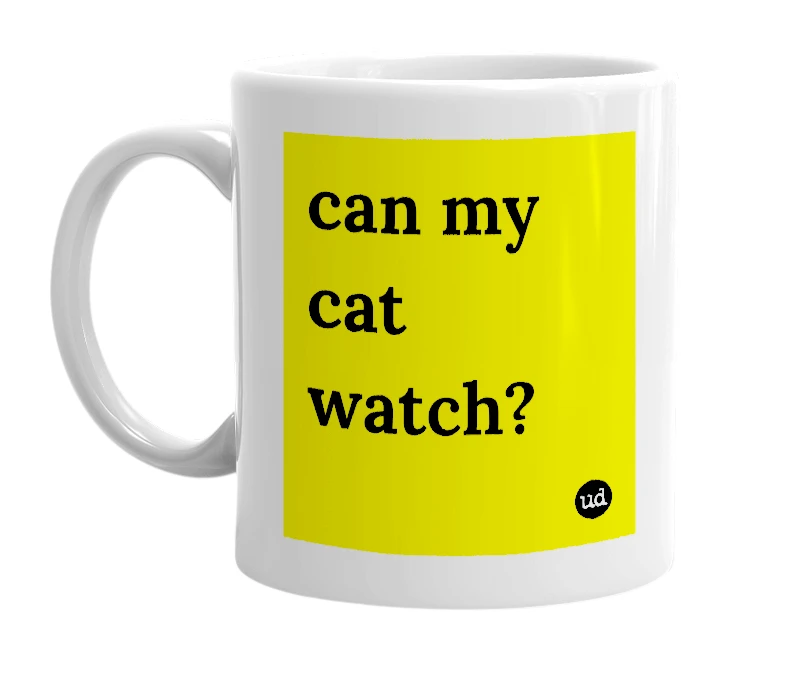 White mug with 'can my cat watch?' in bold black letters
