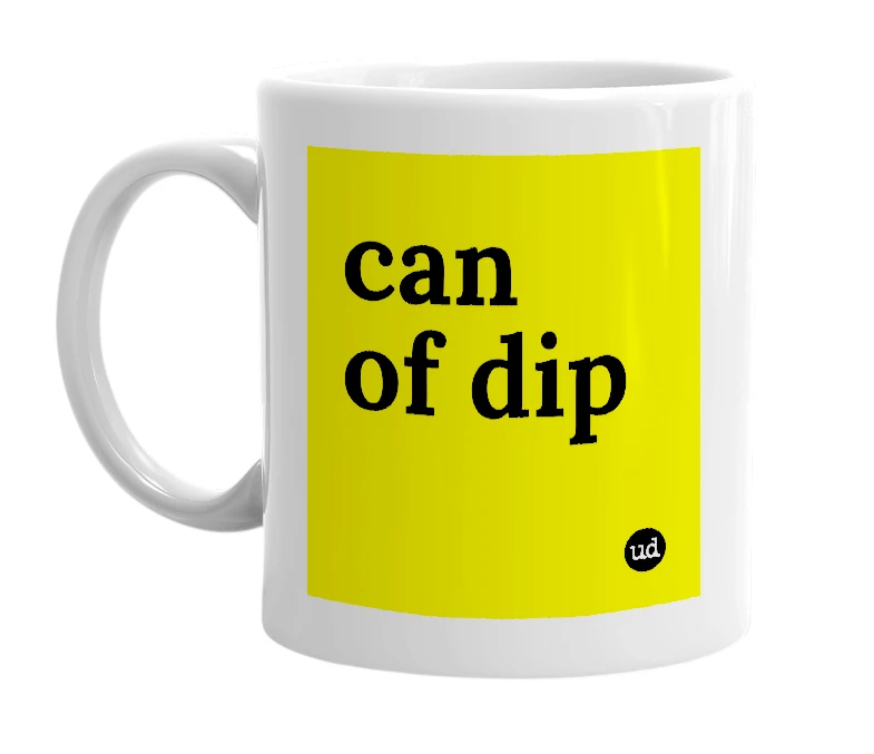 White mug with 'can of dip' in bold black letters