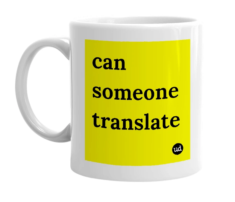 White mug with 'can someone translate' in bold black letters