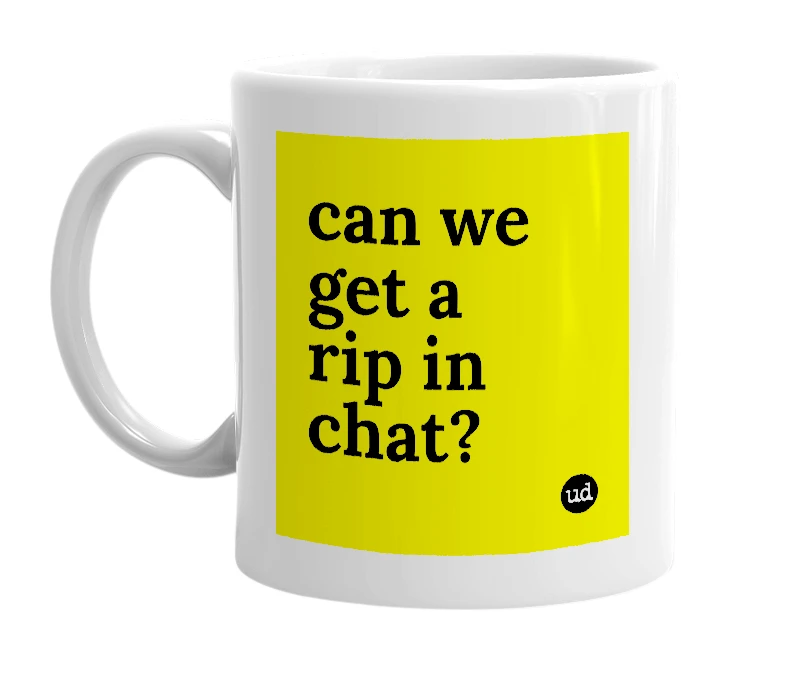 White mug with 'can we get a rip in chat?' in bold black letters